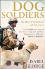 Dog Soldiers : Love, loyalty and sacrifice on the front line - eBook