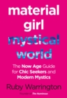 Material Girl, Mystical World : The Now-Age Guide for Chic Seekers and Modern Mystics - eBook