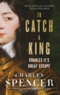 To Catch A King : Charles II's Great Escape - eBook