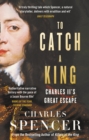 To Catch A King : Charles II's Great Escape - Book
