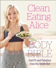 Clean Eating Alice The Body Bible : Feel Fit and Fabulous from the Inside out - Book