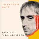 Radical Wordsworth : The Poet Who Changed the World - eAudiobook