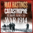 Catastrophe : Europe Goes to War 1914 - eAudiobook