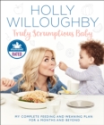 Truly Scrumptious Baby : My Complete Feeding and Weaning Plan for 6 Months and Beyond - eBook