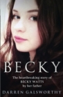 Becky : The Heartbreaking Story of Becky Watts by Her Father Darren Galsworthy - Book