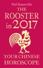 The Rooster in 2017: Your Chinese Horoscope - eBook