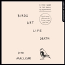 Birds Art Life Death : A Field Guide to the Small and Significant - eAudiobook