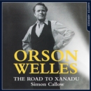 Orson Welles : The Road to Xanadu - eAudiobook