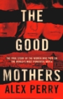 The Good Mothers : The True Story of the Women Who Took on The World's Most Powerful Mafia - eBook