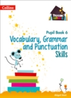 Vocabulary, Grammar and Punctuation Skills Pupil Book 6 - Book