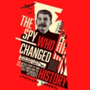 The Spy Who Changed History : The Untold Story of How the Soviet Union Won the Race for America's Top Secrets - eAudiobook