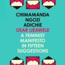Dear Ijeawele, Or A Feminist Manifesto In Fifteen Suggestions - eAudiobook