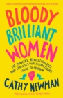 Bloody Brilliant Women : The Pioneers, Revolutionaries and Geniuses Your History Teacher Forgot to Mention - Book