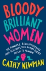 Bloody Brilliant Women : The Pioneers, Revolutionaries and Geniuses Your History Teacher Forgot to Mention - Book