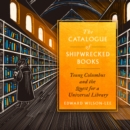 The Catalogue of Shipwrecked Books : Young Columbus and the Quest for a Universal Library - eAudiobook