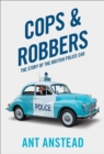 Cops and Robbers : The Story of the British Police Car - eBook