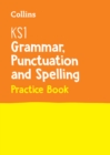 KS1 Grammar, Punctuation and Spelling Practice Book : Ideal for Use at Home - Book