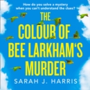 The Colour of Bee Larkham's Murder - eAudiobook