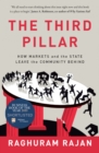 The Third Pillar : How Markets and the State Leave the Community Behind - Book