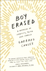 Boy Erased : A Memoir of Identity, Faith and Family - eBook