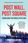 Post Wall, Post Square : Rebuilding the World after 1989 - eBook
