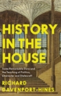 History in the House : Some Remarkable Dons and the Teaching of Politics, Character and Statecraft - Book