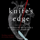 The Knife’s Edge : The Heart and Mind of a Cardiac Surgeon - eAudiobook
