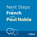 Next Steps in French with Paul Noble for Intermediate Learners – Complete Course : French Made Easy with Your 1 Million-Best-Selling Personal Language Coach - eAudiobook