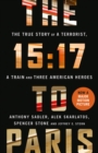 The 15:17 to Paris : The True Story of a Terrorist, a Train and Three American Heroes - Book