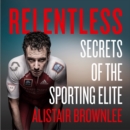 Relentless : Secrets of the Sporting Elite - eAudiobook