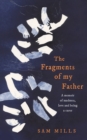 The Fragments of my Father : A Memoir of Madness, Love and Being a Carer - Book