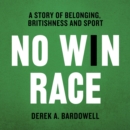 No Win Race : A Story of Belonging, Britishness and Sport - eAudiobook