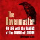 The Ravenmaster : My Life with the Ravens at the Tower of London - eAudiobook