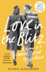 Love in the Blitz : A Woman in a World Turned Upside Down - Book