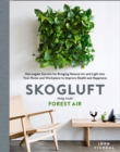 Skogluft (Forest Air) : The Norwegian Secret to Bringing the Right Plants Indoors to Improve Your Health and Happiness - Book