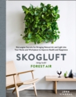 Skogluft (Forest Air) : The Norwegian Secret to Bringing the Right Plants Indoors to Improve Your Health and Happiness - eBook