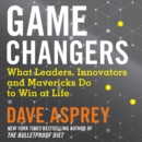 Game Changers : What Leaders, Innovators and Mavericks Do to Win at Life - eAudiobook