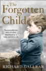 The Forgotten Child : The Powerful True Story of a Boy Abandoned as a Baby and Left to Die - Book