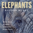Elephants : Birth, Death and Family in the Lives of the Giants - eAudiobook