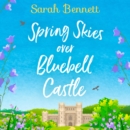 Spring Skies Over Bluebell Castle - eAudiobook
