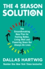 The 4 Season Solution : The Groundbreaking New Plan for Feeling Better, Living Well and Powering Down Our Always-on Lives - Book