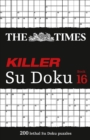 The Times Killer Su Doku Book 16 : 200 Lethal Su Doku Puzzles - Book