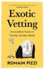 Exotic Vetting : Extraordinary Stories of Treating Amazing Animals - Book