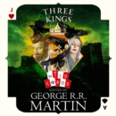 Three Kings : Edited by George R. R. Martin - eAudiobook