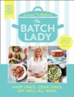 The Batch Lady : Shop Once. Cook Once. Eat Well All Week. - Book