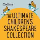 The Ultimate Children’s Shakespeare Collection : For Ages 7–11 - eAudiobook