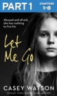 Let Me Go: Part 1 of 3 : Abused and Afraid, She Has Nothing to Live for - eBook