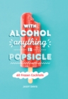 With Alcohol Anything is Popsicle : 60 Frozen Cocktails - Book