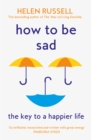 How to be Sad : The Key to a Happier Life - eBook