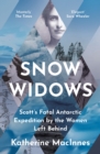 Snow Widows : Scott's Fatal Antarctic Expedition Through the Eyes of the Women They Left Behind - eBook